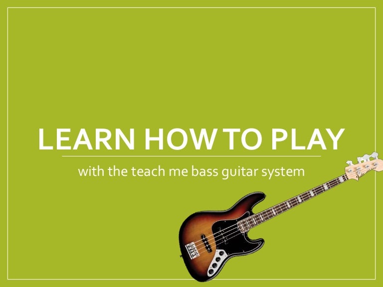 Teach me how to play bass guitar